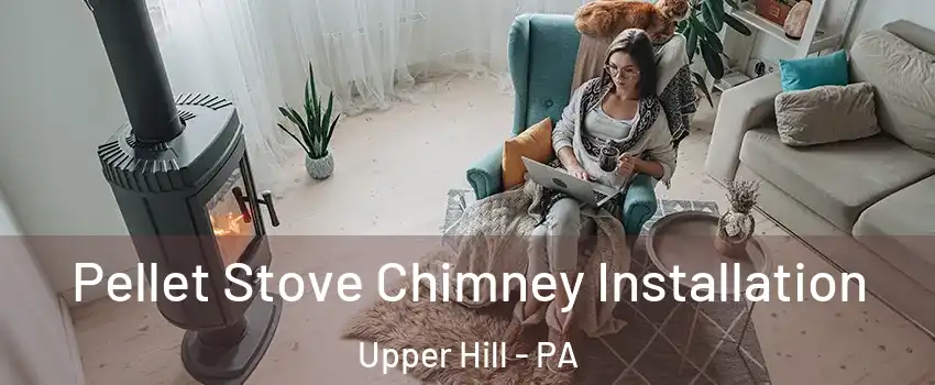 Pellet Stove Chimney Installation Upper Hill - PA