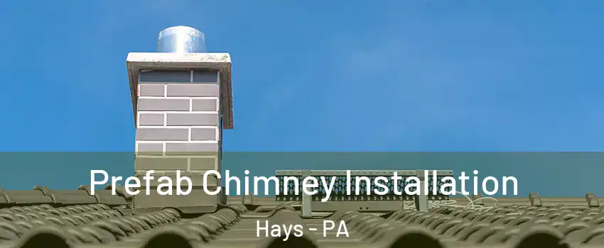 Prefab Chimney Installation Hays - PA