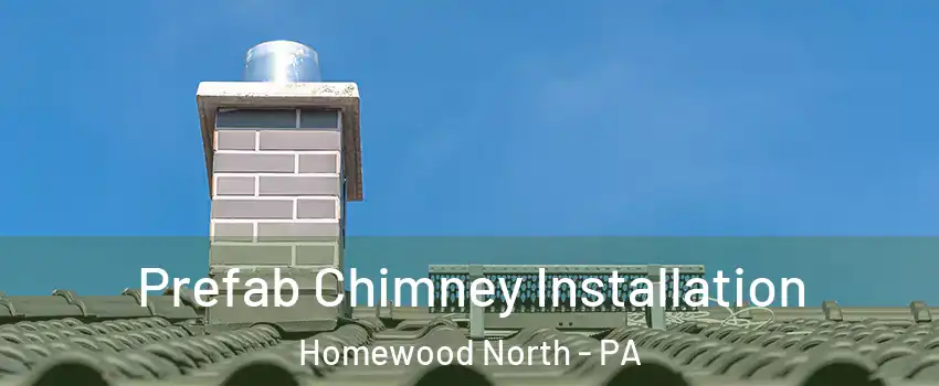 Prefab Chimney Installation Homewood North - PA