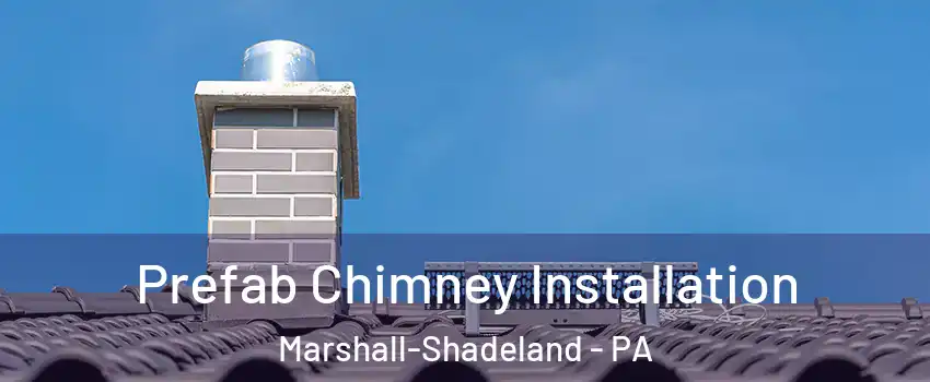 Prefab Chimney Installation Marshall-Shadeland - PA