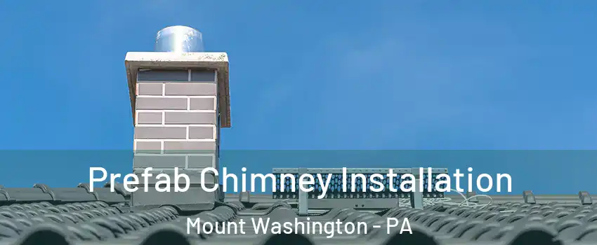 Prefab Chimney Installation Mount Washington - PA