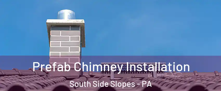 Prefab Chimney Installation South Side Slopes - PA