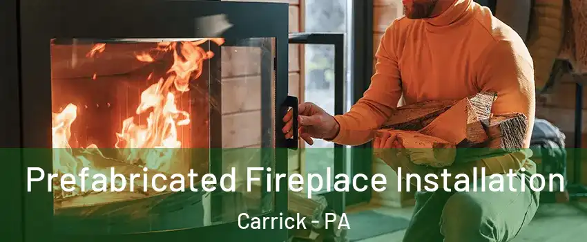 Prefabricated Fireplace Installation Carrick - PA
