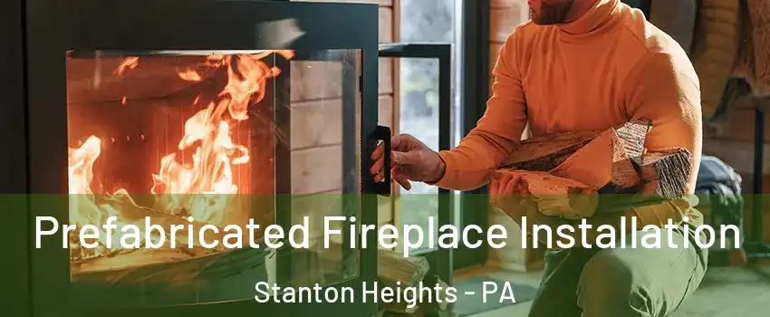 Prefabricated Fireplace Installation Stanton Heights - PA
