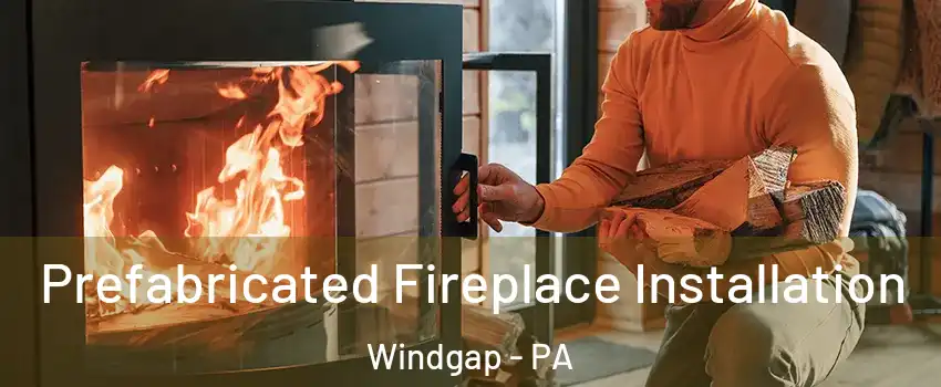 Prefabricated Fireplace Installation Windgap - PA