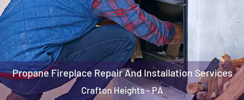 Propane Fireplace Repair And Installation Services Crafton Heights - PA
