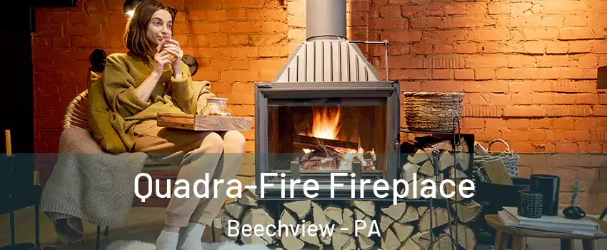 Quadra-Fire Fireplace Beechview - PA