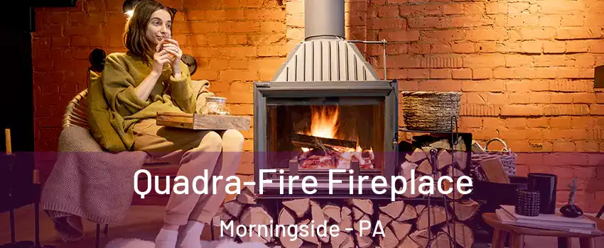 Quadra-Fire Fireplace Morningside - PA