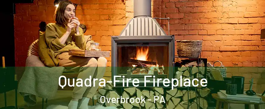 Quadra-Fire Fireplace Overbrook - PA