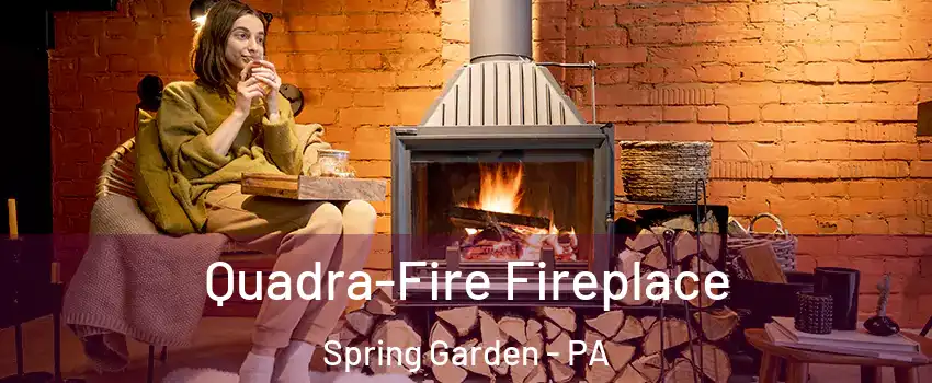 Quadra-Fire Fireplace Spring Garden - PA