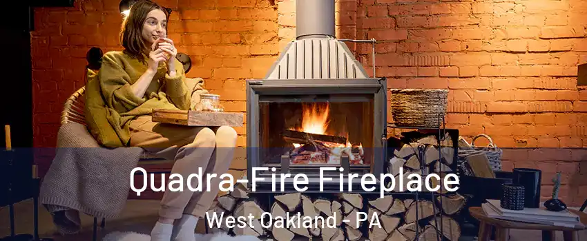 Quadra-Fire Fireplace West Oakland - PA