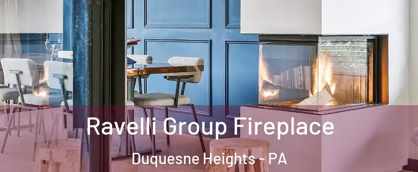 Ravelli Group Fireplace Duquesne Heights - PA