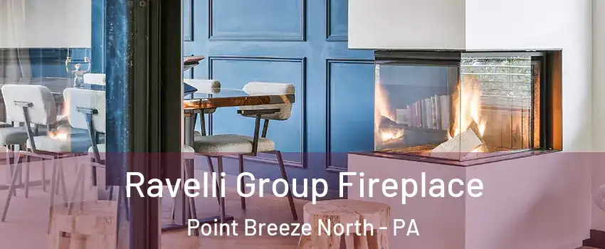 Ravelli Group Fireplace Point Breeze North - PA