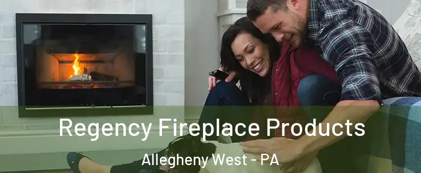 Regency Fireplace Products Allegheny West - PA