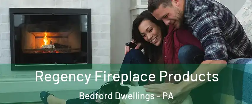 Regency Fireplace Products Bedford Dwellings - PA