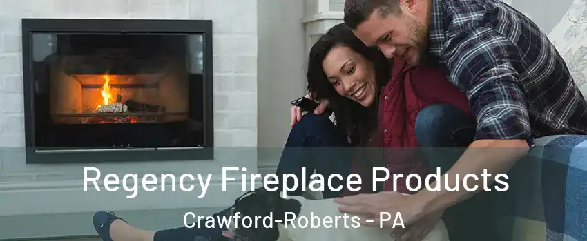 Regency Fireplace Products Crawford-Roberts - PA