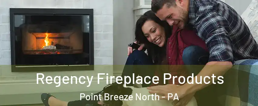 Regency Fireplace Products Point Breeze North - PA