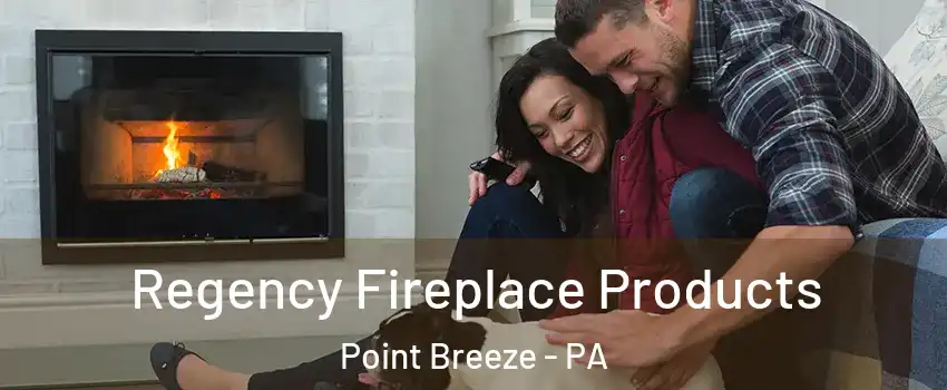 Regency Fireplace Products Point Breeze - PA
