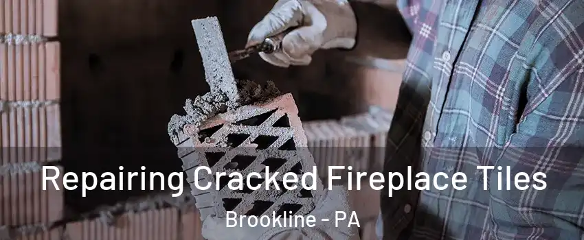 Repairing Cracked Fireplace Tiles Brookline - PA
