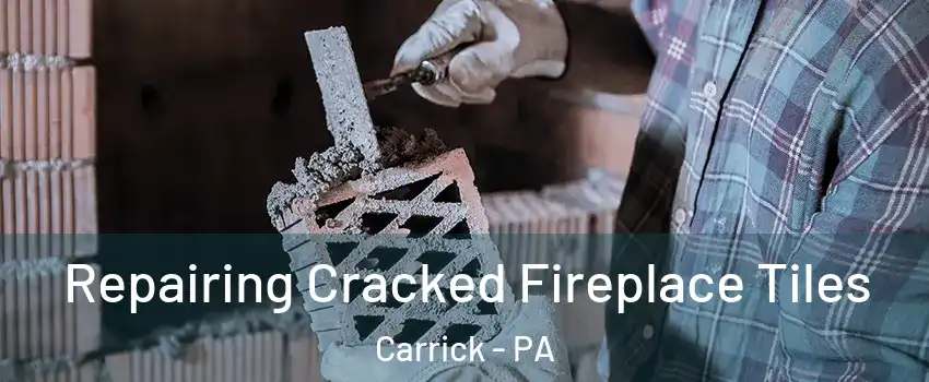 Repairing Cracked Fireplace Tiles Carrick - PA