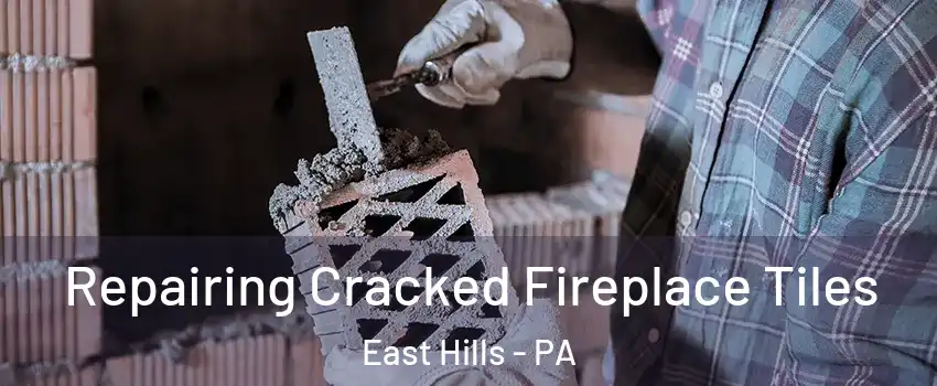Repairing Cracked Fireplace Tiles East Hills - PA