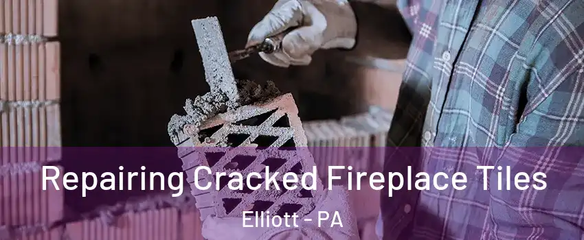 Repairing Cracked Fireplace Tiles Elliott - PA