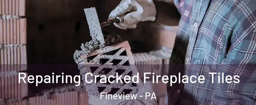 Repairing Cracked Fireplace Tiles Fineview - PA