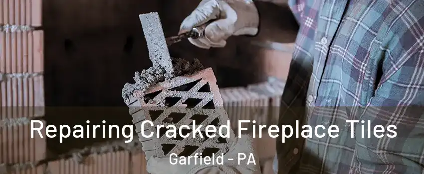 Repairing Cracked Fireplace Tiles Garfield - PA