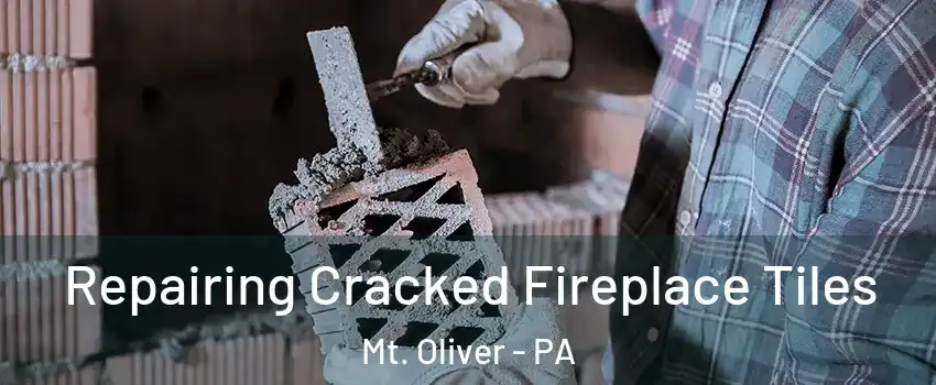 Repairing Cracked Fireplace Tiles Mt. Oliver - PA