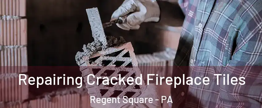 Repairing Cracked Fireplace Tiles Regent Square - PA