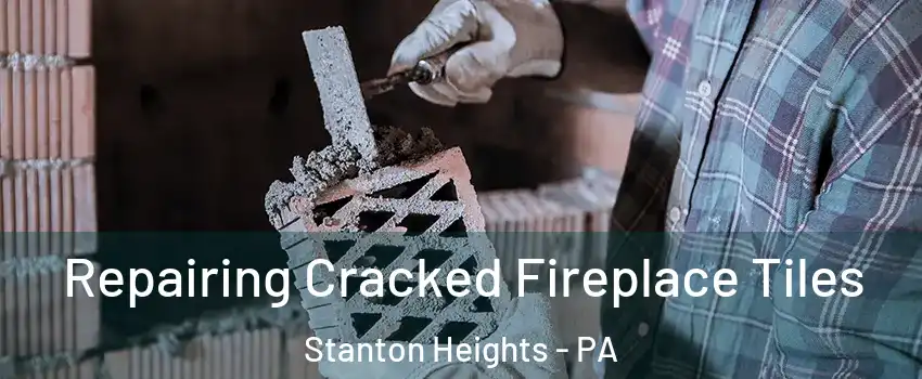 Repairing Cracked Fireplace Tiles Stanton Heights - PA