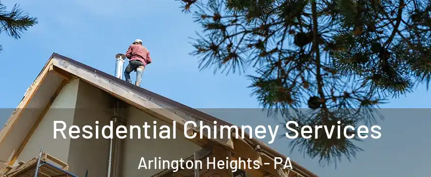 Residential Chimney Services Arlington Heights - PA