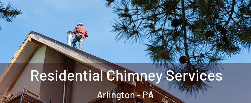 Residential Chimney Services Arlington - PA