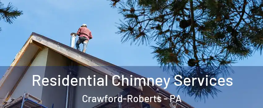 Residential Chimney Services Crawford-Roberts - PA