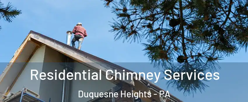 Residential Chimney Services Duquesne Heights - PA