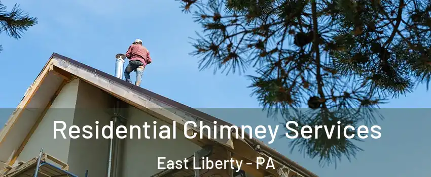 Residential Chimney Services East Liberty - PA