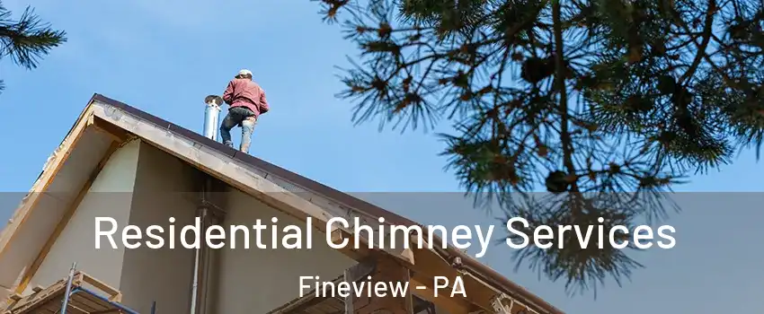 Residential Chimney Services Fineview - PA