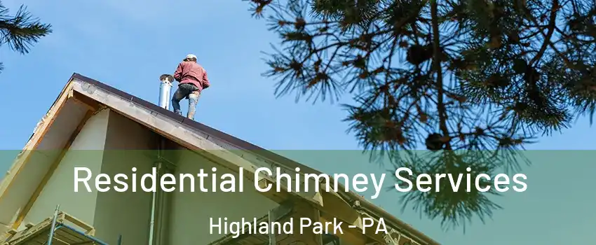 Residential Chimney Services Highland Park - PA