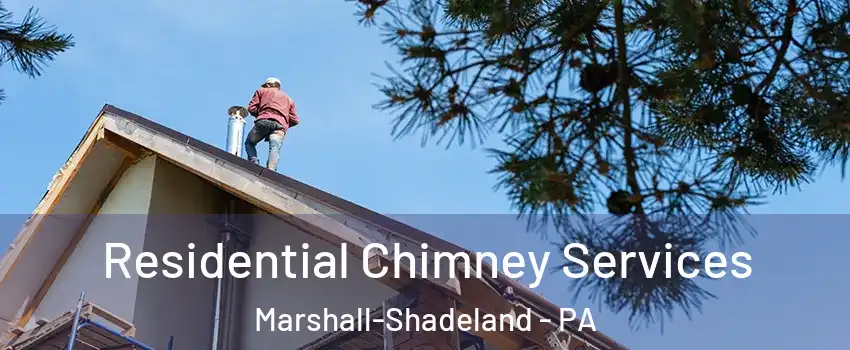 Residential Chimney Services Marshall-Shadeland - PA