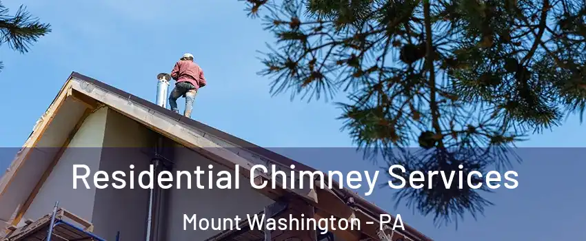 Residential Chimney Services Mount Washington - PA