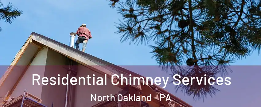Residential Chimney Services North Oakland - PA