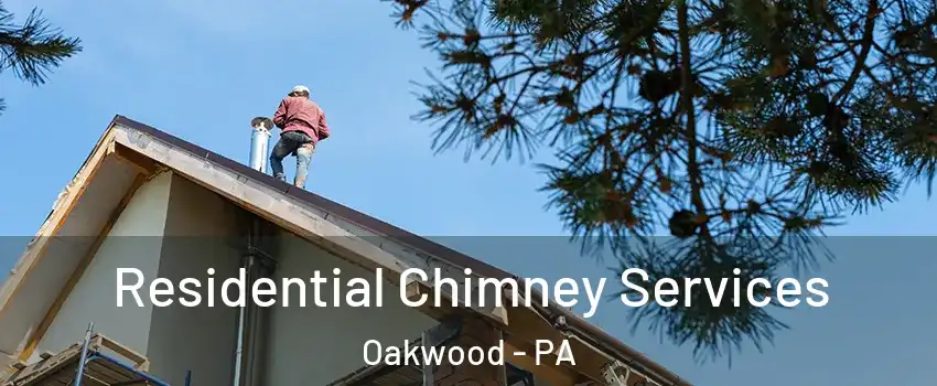 Residential Chimney Services Oakwood - PA