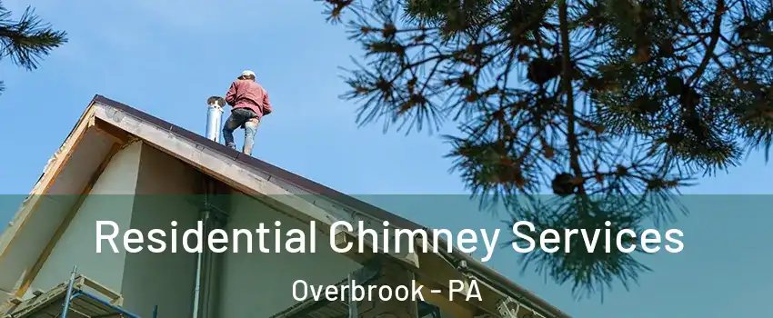 Residential Chimney Services Overbrook - PA