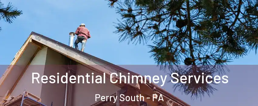 Residential Chimney Services Perry South - PA