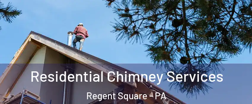 Residential Chimney Services Regent Square - PA