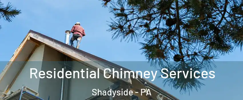 Residential Chimney Services Shadyside - PA