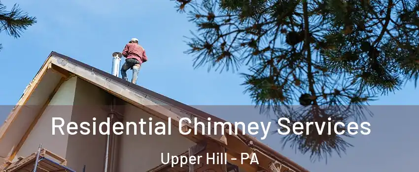 Residential Chimney Services Upper Hill - PA