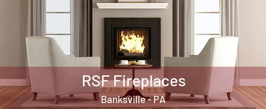 RSF Fireplaces Banksville - PA