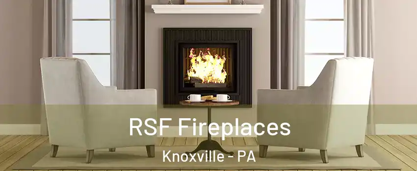 RSF Fireplaces Knoxville - PA