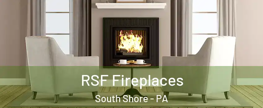 RSF Fireplaces South Shore - PA